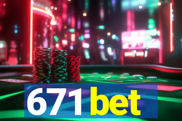 671 bet